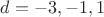 $d = -3, -1, 1$