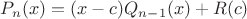 $P_n (x)=(x-c) Q_{n-1} (x) +R(c)$