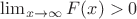 $\lim_{x\to\infty} F(x)>0$