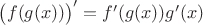 $\bigl(f(g(x))\bigr)'=f'(g(x))g'(x)$