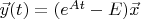 $\vec y(t)=(e^{At}-E)\vec x$