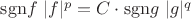 $\mathrm{sgn} f  \ |f|^p=C\cdot\mathrm {sgn} g \ |g|^q$