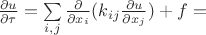 $\frac{\partial u}{\partial \tau} = \sum\limits_{i,j}\frac{\partial}{\partial x_i} (k_{ij} \frac{\partial u}{\partial x_j} ) + f =$