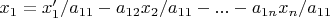$x_1=x'_1/a_{11}- a_{12}x_2/a_{11} -...- a_{1n}x_n/a_{11}$