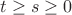 $t \geq s \geq 0$
