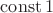 $\operatorname{const}1$