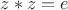 $z*z=e$