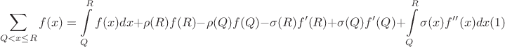 $$
\sum\limits_{Q < x \leq R} f(x) = \int\limits_{Q}^{R} f(x) dx + \rho(R) f(R) - \rho(Q) f(Q) - \sigma(R) f'(R) + \sigma(Q) f'(Q) + \int\limits_{Q}^{R} \sigma(x)f''(x)dx (1)
$$ $$
\sum\limits_{Q < x \leq R} f(x) = \int\limits_{Q}^{R} f(x) dx + \rho(R) f(R) - \rho(Q) f(Q) - \sigma(R) f'(R) + \sigma(Q) f'(Q) + \int\limits_{Q}^{R} \sigma(x)f''(x)dx (1)
$$
