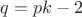 $q=pk-2$