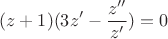 $$ (z+1) (3z'-\frac{z''}{z'}) = 0$$