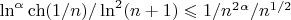 $\ln^\alpha \ch(1/n)/\ln^{2}(n+1)\leqslant 1/n^{2}^{\alpha} /n^{1/2}$