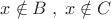 \[x \notin B\;,\;x \notin C\]