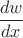 $\dfrac{dw}{dx}$