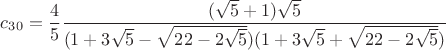 $$c_3_0=\frac{4}{5}\frac{(\sqrt{5}+1)\sqrt{5}}{(1+3\sqrt{5}-\sqrt{22-2\sqrt{5}})(1+3\sqrt{5}+\sqrt{22-2\sqrt{5}})}$$