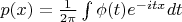 $p(x)=\frac{1}{2\pi}\int \phi(t)e^{-itx}dt$