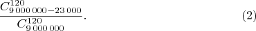 $$\frac{C_{9\,000\,000-23\,000}^{120}}{C_{9\,000\,000}^{120}}.\eqno(2)$$