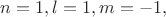 $n=1,l=1,m=-1,$