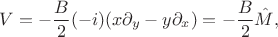 $V=- \dfrac{B}{2} (-i)(x \partial_y - y \partial_x) = - \dfrac{B}{2} \hat M,$