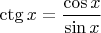 $\ctg x=\dfrac{\cos x}{\sin x}$