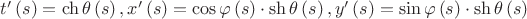 $\[
t'\left( s \right) = \operatorname{ch} \theta \left( s \right),x'\left( s \right) = \cos \varphi \left( s \right) \cdot \operatorname{sh} \theta \left( s \right),y'\left( s \right) = \sin \varphi \left( s \right) \cdot \operatorname{sh} \theta \left( s \right)
\]
$