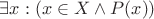 $\exists x: (x \in X \wedge P(x))$