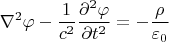 $$\nabla^2\varphi-\frac{1}{c^2}\frac{\partial^2\varphi}{\partial t^2}=-\frac{\rho}{\varepsilon_0}$$