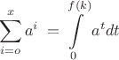 \[
\sum\limits_{i = o}^x {a^i } \; = \int\limits_0^{f(k)} {a^t } dt
\]