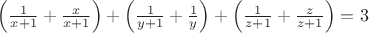 $\left( \frac { 1 }{ x+1 } +\frac { x }{ x+1 }  \right) +\left( \frac { 1 }{ y+1 } +\frac { 1 }{ y }  \right) +\left( \frac { 1 }{ z+1 } +\frac { z }{ z+1 }  \right) =3$