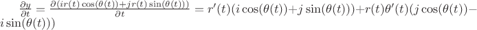 $\frac{\partial y}{\partial t}=\frac{\partial (i r(t) \cos (\theta (t))+j r(t) \sin (\theta (t)))}{\partial t}=r'(t) (i \cos (\theta (t))+j \sin (\theta (t)))+r(t) \theta '(t) (j \cos (\theta (t))-i \sin (\theta (t)))$ $\frac{\partial y}{\partial t}=\frac{\partial (i r(t) \cos (\theta (t))+j r(t) \sin (\theta (t)))}{\partial t}=r'(t) (i \cos (\theta (t))+j \sin (\theta (t)))+r(t) \theta '(t) (j \cos (\theta (t))-i \sin (\theta (t)))$