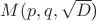 $M(p,q,\sqrt{D}$)
