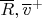 $\overline R,\overline v^+$
