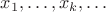 $x_1,\dots,x_k,\dots$