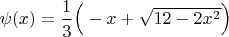 $\psi (x) = \dfrac{1}{3} \Big( -x + \sqrt{12-2x^2} \Big)$