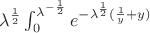 $\lambda^{\frac{1}{2}} \int_0^{\lambda^{-\frac{1}{2}}} e^{-\lambda^{\frac{1}{2}}(\frac{1}{y} + y)}$
