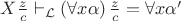 $X\frac{z}{c} \vdash _{\mathcal{L}} \left( \forall x \alpha \right)\frac{z}{c}=\forall x\alpha'$