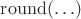 $\operatorname{round}(\ldots)$
