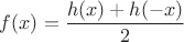 $f(x) = \dfrac{h(x)+h(-x)}{2}$
