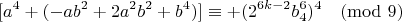 $$[a^4 +(- ab^2 + 2 a^2 b^2 + b^4)]\equiv +(2^{6k-2}b_4^{6})^4 \pmod {9} $$