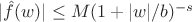 $|\hat{f}(w)|\le M(1+|w|/b)^{-s}$