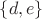 $\lbrace d, e\rbrace$