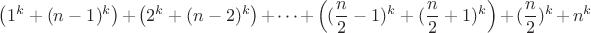 $\left (1^k+(n-1)^k\right )+ \left (2^k+(n-2)^k\right )+\dots +\left ((\dfrac n2-1)^k+(\dfrac n2+1)^k\right )+(\dfrac n2)^k+n^k$