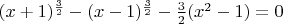 $(x+1)^{\frac32}-(x-1)^{\frac32}-\frac32(x^2-1)=0$