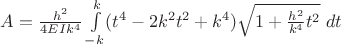 $A=\frac{h^2}{4EIk^4}\int\limits_{-k}^{k}(t^4-2 k^2 t^2+k^4)\sqrt{1+\frac{h^2}{k^4}t^2}\; dt$