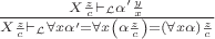 $\frac{X\frac{z}{c}\vdash_{\mathcal{L}}\alpha'\frac{y}{x}}{X\frac{z}{c}\vdash_{\mathcal{L}} \forall x\alpha'=\forall x\left( \alpha\frac{z}{c} \right)=\left( \forall x\alpha \right)\frac{z}{c}}$