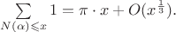 $\sum\limits_{N(\alpha)\leqslant x}1=\pi\cdot x+O(x^\frac{1}{3}).$