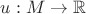 $u:M\to\mathbb{R}$