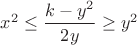 $x^2\le \dfrac{k-y^2}{2y}\ge y^2$