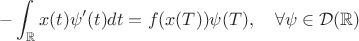 $$-\int_\mathbb{R}x(t)\psi'(t)dt=f(x(T))\psi(T),\quad \forall \psi\in \mathcal D(\mathbb{R})$$