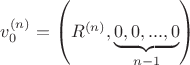 $v_0^{(n)}=\left(R^{(n)},\underbrace{0,0,...,0}_{n-1}\right)$