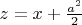 $z=x+\frac{a^2}{2}$